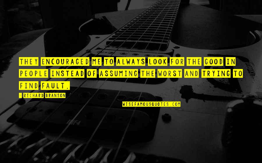 Always Look For The Good Quotes By Richard Branson: They encouraged me to always look for the Always Look For The Good Quotes By Richard Branson: They encouraged me to always look for the