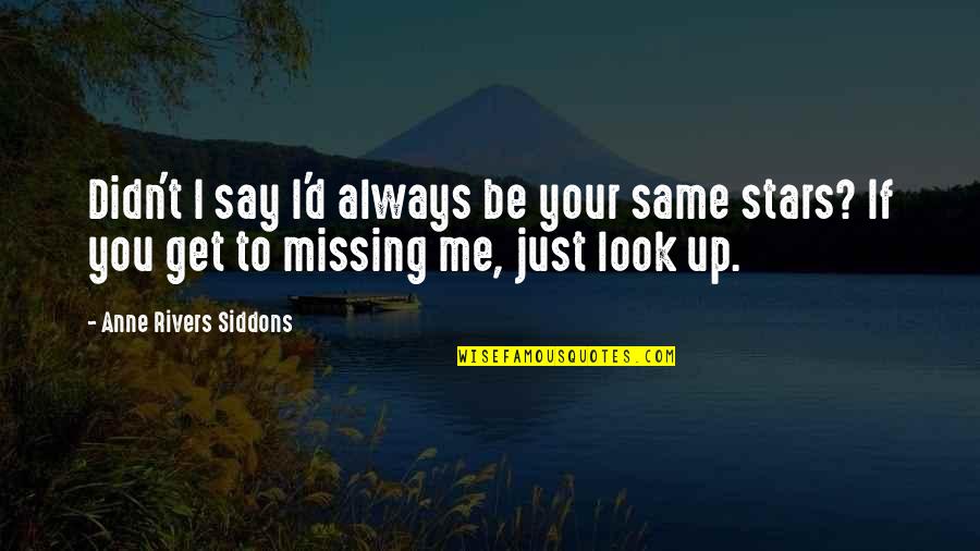 Always Look Up Quotes By Anne Rivers Siddons: Didn't I say I'd always be your same