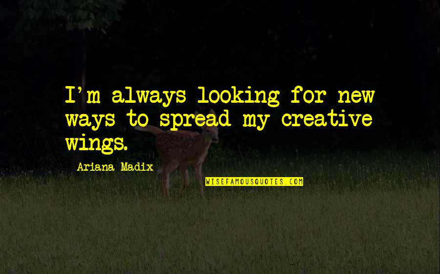 Always Looking Your Best Quotes By Ariana Madix: I'm always looking for new ways to spread