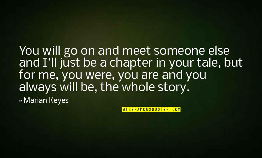 Always Love Me Quotes By Marian Keyes: You will go on and meet someone else