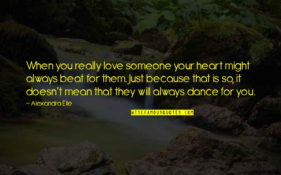 Always Love Someone Quotes By Alexandra Elle: When you really love someone your heart might