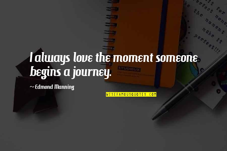 Always Love Someone Quotes By Edmond Manning: I always love the moment someone begins a