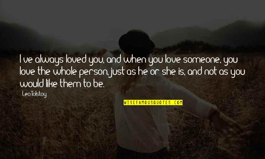 Always Love Someone Quotes By Leo Tolstoy: I've always loved you, and when you love