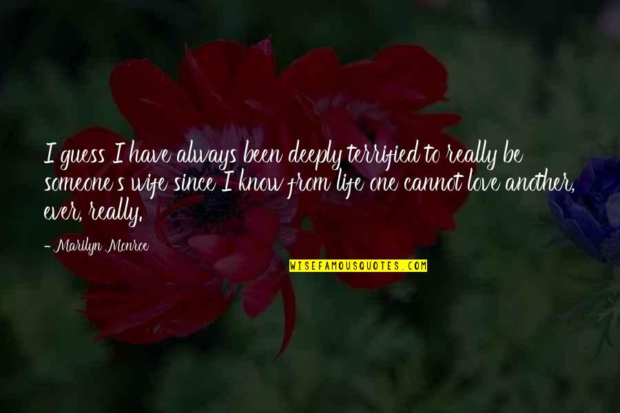 Always Love Someone Quotes By Marilyn Monroe: I guess I have always been deeply terrified