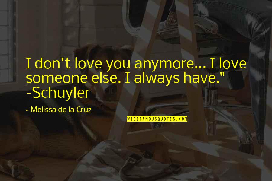 Always Love Someone Quotes By Melissa De La Cruz: I don't love you anymore... I love someone