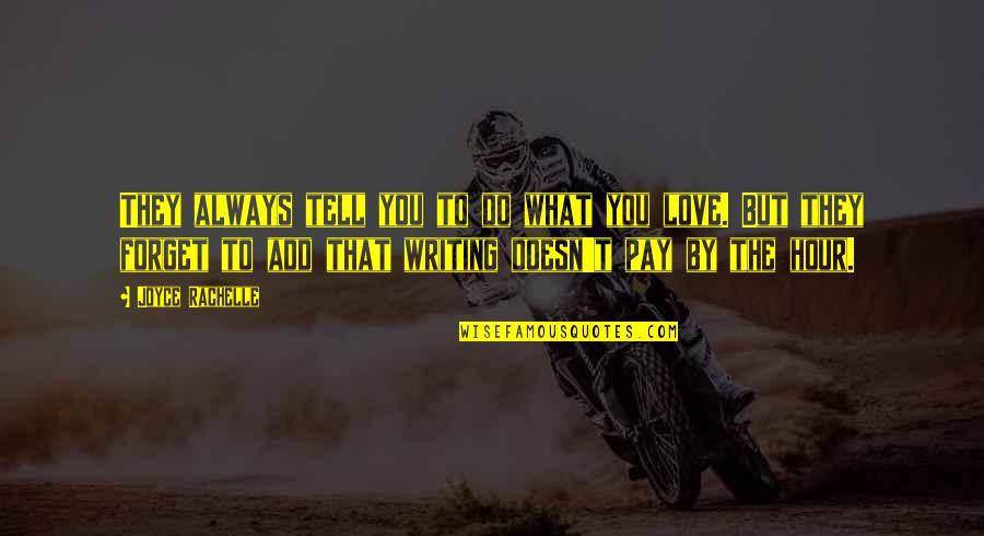 Always Love What You Do Quotes By Joyce Rachelle: They always tell you to do what you Always Love What You Do Quotes By Joyce Rachelle: They always tell you to do what you