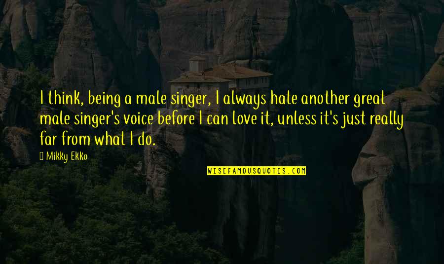 Always Love What You Do Quotes By Mikky Ekko: I think, being a male singer, I always Always Love What You Do Quotes By Mikky Ekko: I think, being a male singer, I always