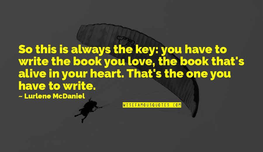 Always Love With All Your Heart Quotes By Lurlene McDaniel: So this is always the key: you have Always Love With All Your Heart Quotes By Lurlene McDaniel: So this is always the key: you have