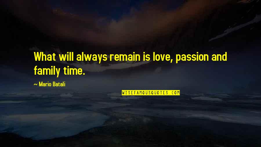 Always Love Your Family Quotes By Mario Batali: What will always remain is love, passion and