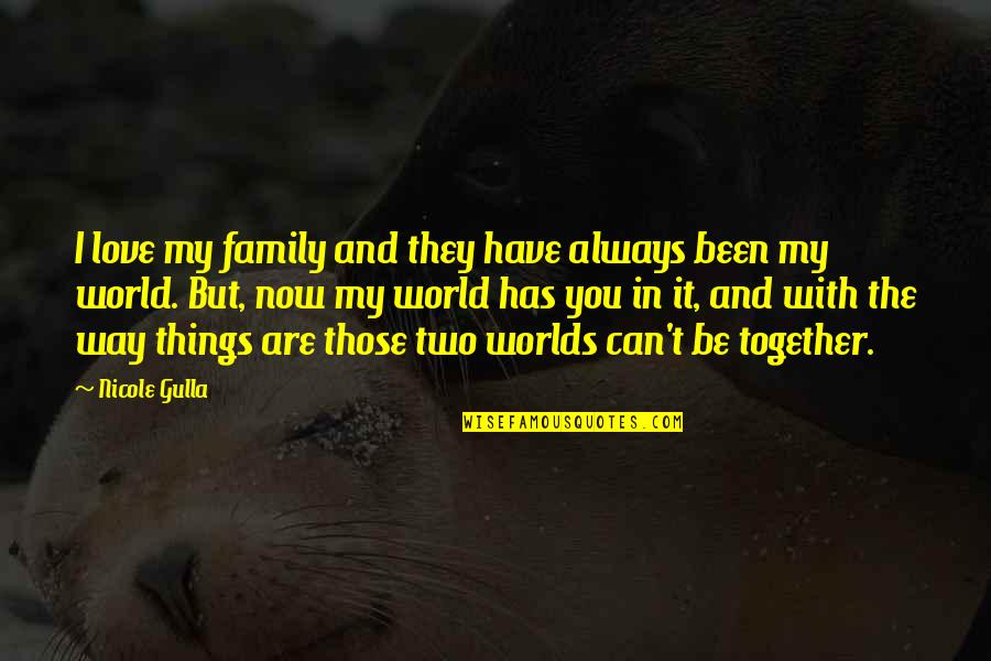 Always Love Your Family Quotes By Nicole Gulla: I love my family and they have always