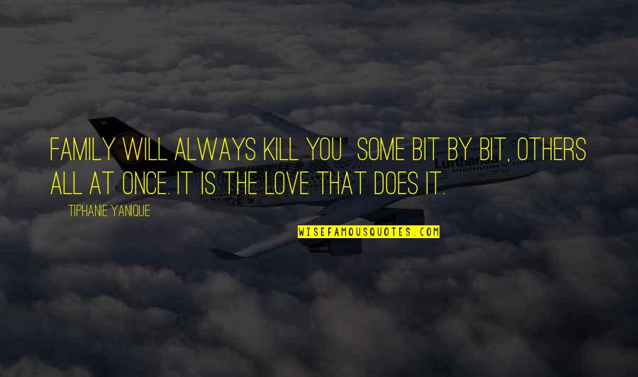 Always Love Your Family Quotes By Tiphanie Yanique: Family will always kill you some bit by