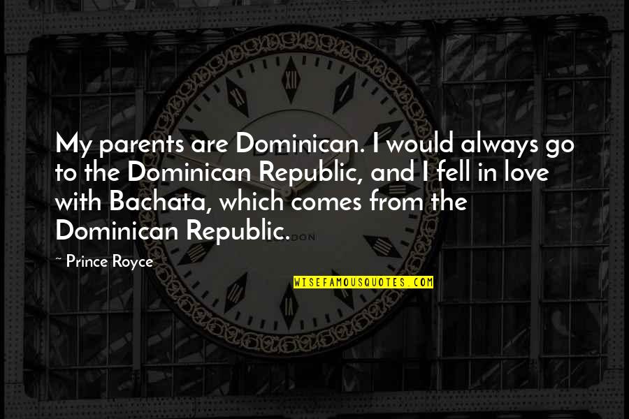 Always Love Your Parents Quotes By Prince Royce: My parents are Dominican. I would always go