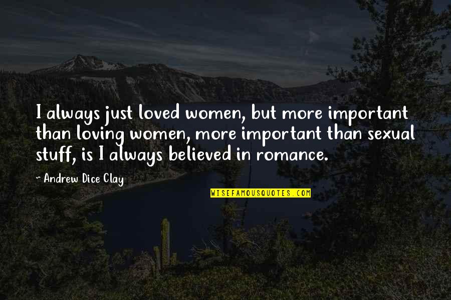 Always Loving Your Ex Quotes By Andrew Dice Clay: I always just loved women, but more important