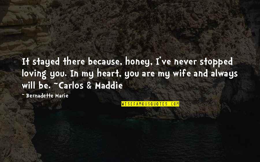 Always Loving Your Ex Quotes By Bernadette Marie: It stayed there because, honey, I've never stopped