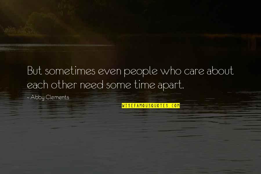 Always Make Time For Yourself Quotes By Abby Clements: But sometimes even people who care about each