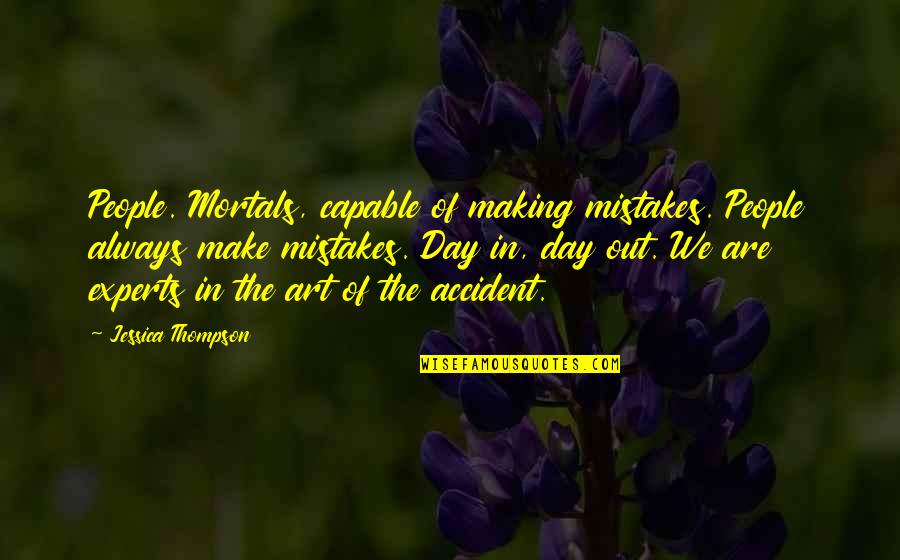 Always Making Mistakes Quotes By Jessica Thompson: People. Mortals, capable of making mistakes. People always