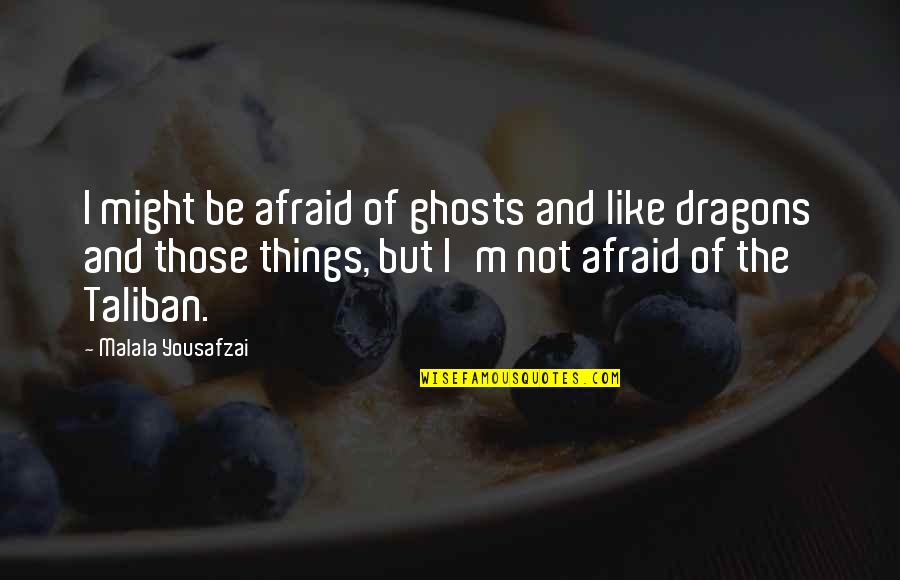 Always Making Mistakes Quotes By Malala Yousafzai: I might be afraid of ghosts and like
