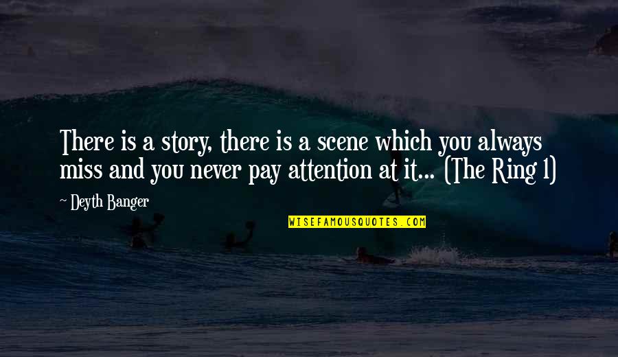 Always Miss You Quotes By Deyth Banger: There is a story, there is a scene