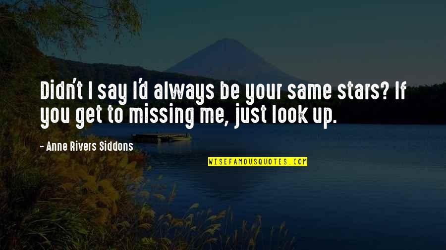 Always Missing You Quotes By Anne Rivers Siddons: Didn't I say I'd always be your same