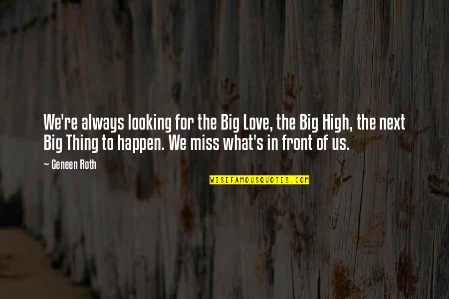 Always Missing You Quotes By Geneen Roth: We're always looking for the Big Love, the