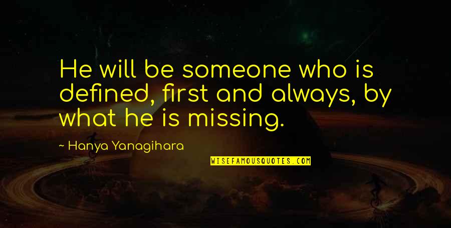 Always Missing You Quotes By Hanya Yanagihara: He will be someone who is defined, first