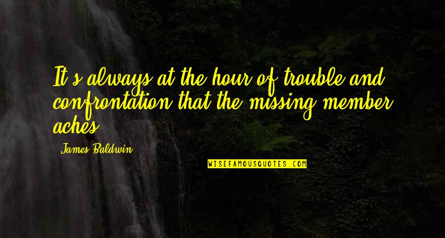 Always Missing You Quotes By James Baldwin: It's always at the hour of trouble and