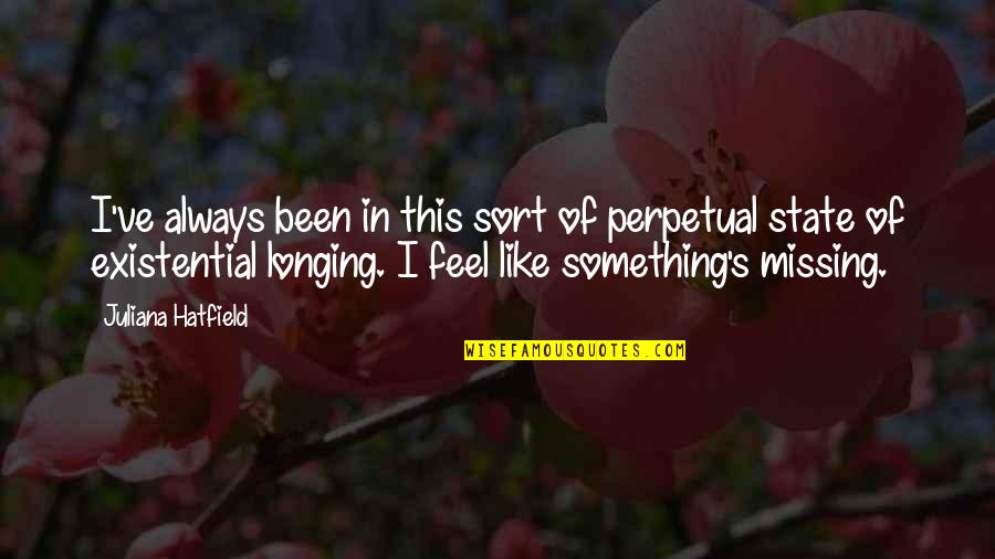 Always Missing You Quotes By Juliana Hatfield: I've always been in this sort of perpetual