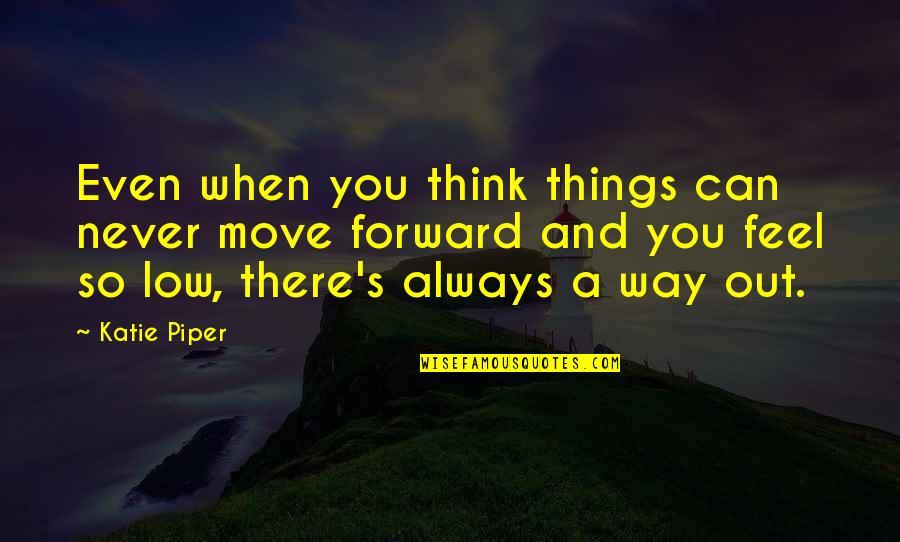 Always Move Forward Quotes By Katie Piper: Even when you think things can never move