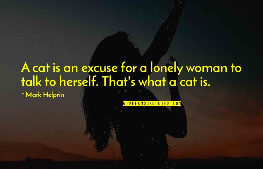 Always Move Forward Quotes By Mark Helprin: A cat is an excuse for a lonely