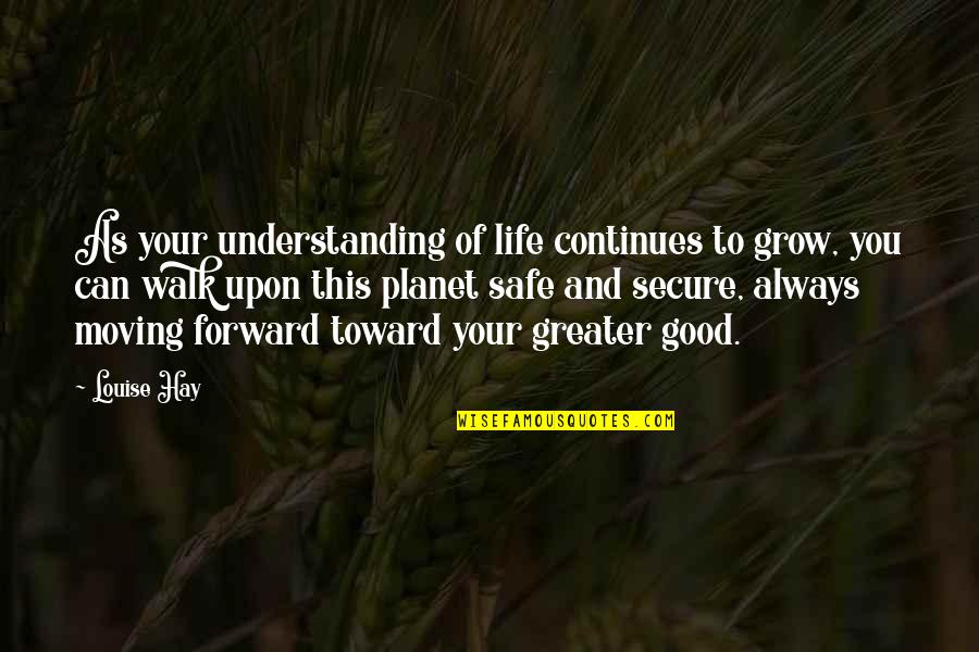 Always Moving Forward Quotes By Louise Hay: As your understanding of life continues to grow,