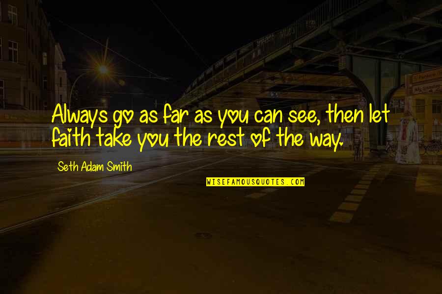 Always Moving Forward Quotes By Seth Adam Smith: Always go as far as you can see,