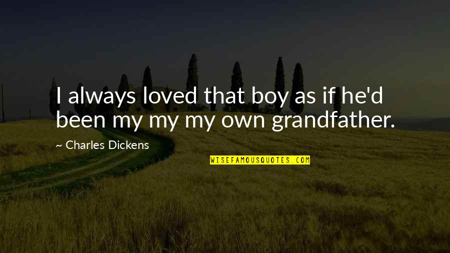 Always My Boy Quotes By Charles Dickens: I always loved that boy as if he'd