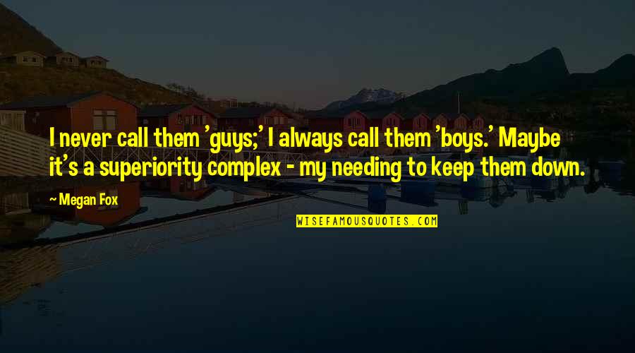 Always My Boy Quotes By Megan Fox: I never call them 'guys;' I always call