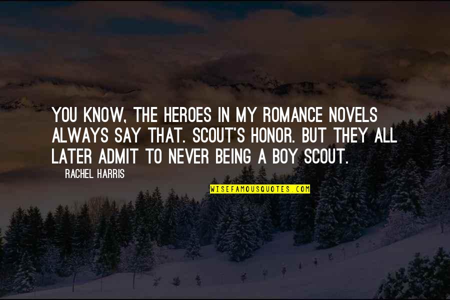 Always My Boy Quotes By Rachel Harris: You know, the heroes in my romance novels