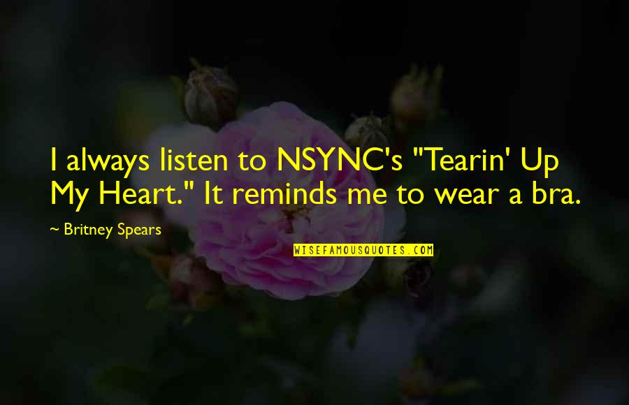 Always My Heart Quotes By Britney Spears: I always listen to NSYNC's "Tearin' Up My