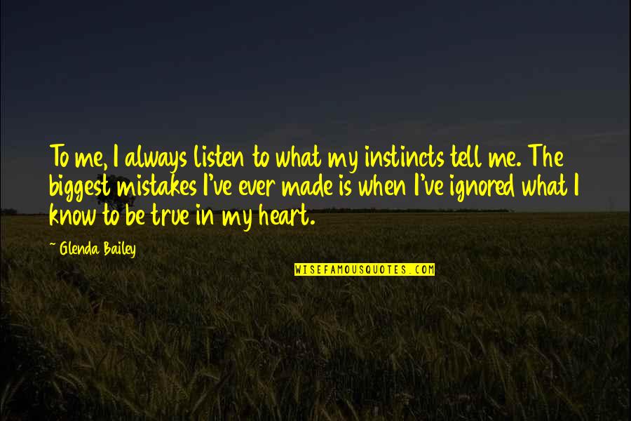 Always My Heart Quotes By Glenda Bailey: To me, I always listen to what my