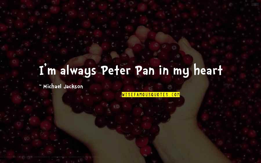 Always My Heart Quotes By Michael Jackson: I'm always Peter Pan in my heart