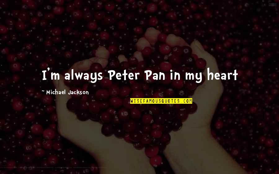 Always My Heart Quotes By Michael Jackson: I'm always Peter Pan in my heart Always My Heart Quotes By Michael Jackson: I'm always Peter Pan in my heart