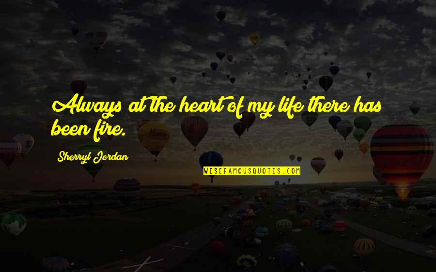 Always My Heart Quotes By Sherryl Jordan: Always at the heart of my life there Always My Heart Quotes By Sherryl Jordan: Always at the heart of my life there