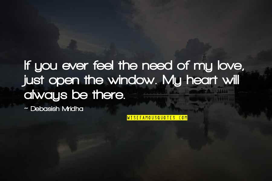 Always My Love Quotes By Debasish Mridha: If you ever feel the need of my