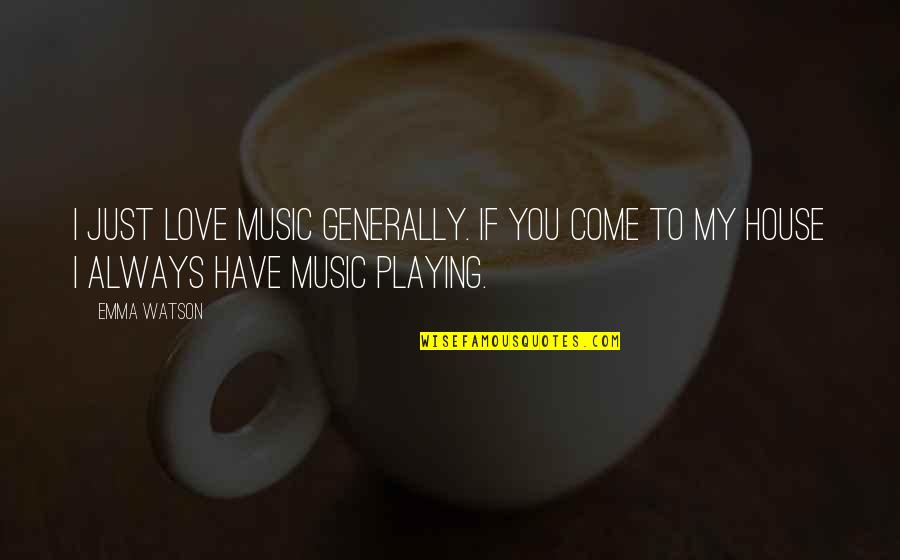 Always My Love Quotes By Emma Watson: I just love music generally. If you come