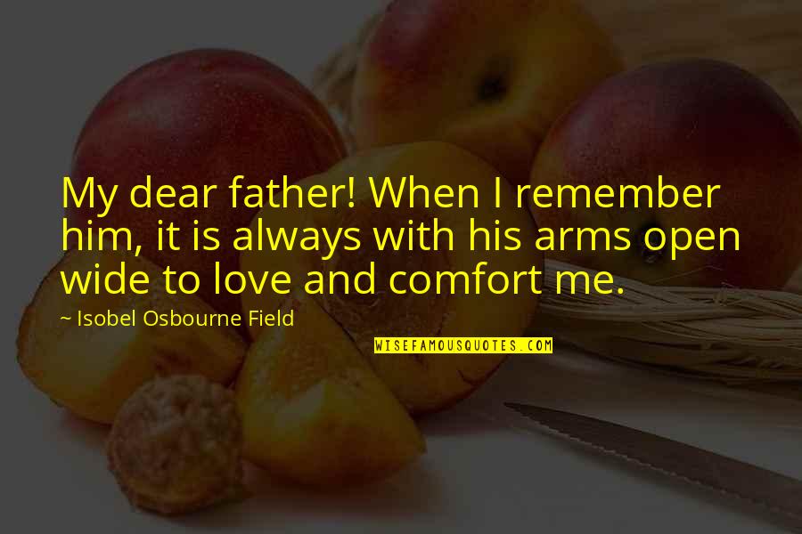 Always My Love Quotes By Isobel Osbourne Field: My dear father! When I remember him, it