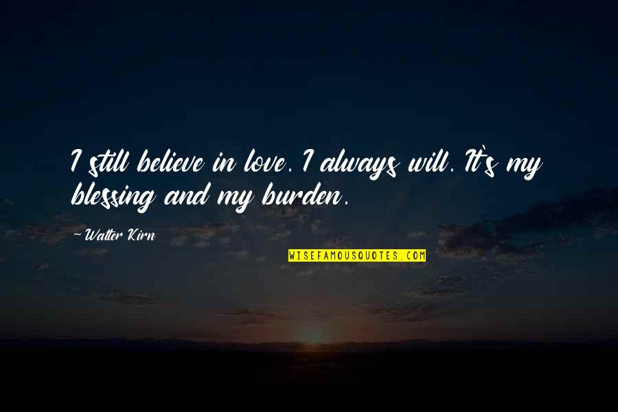 Always My Love Quotes By Walter Kirn: I still believe in love. I always will.