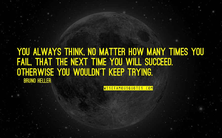 Always Next Time Quotes By Bruno Heller: You always think, no matter how many times