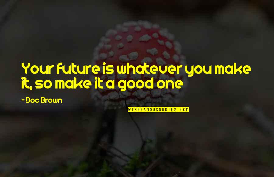 Always Next Time Quotes By Doc Brown: Your future is whatever you make it, so