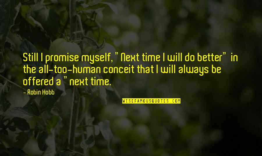 Always Next Time Quotes By Robin Hobb: Still I promise myself, "Next time I will