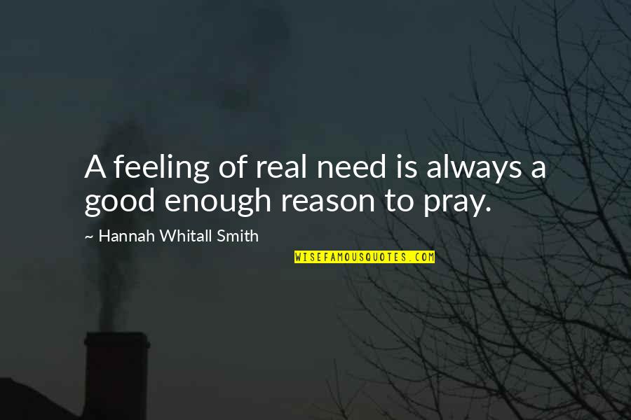 Always Not Good Enough Quotes By Hannah Whitall Smith: A feeling of real need is always a