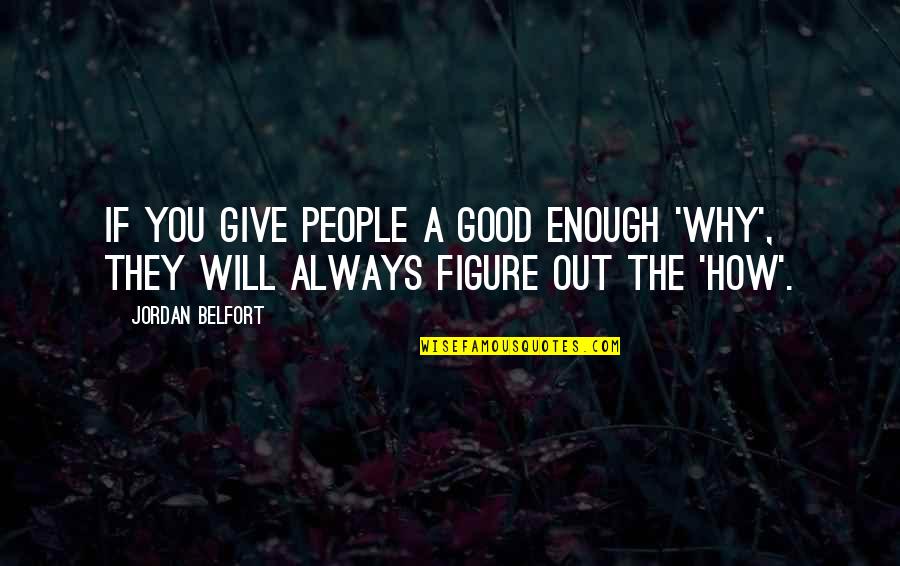 Always Not Good Enough Quotes By Jordan Belfort: If you give people a good enough 'why',