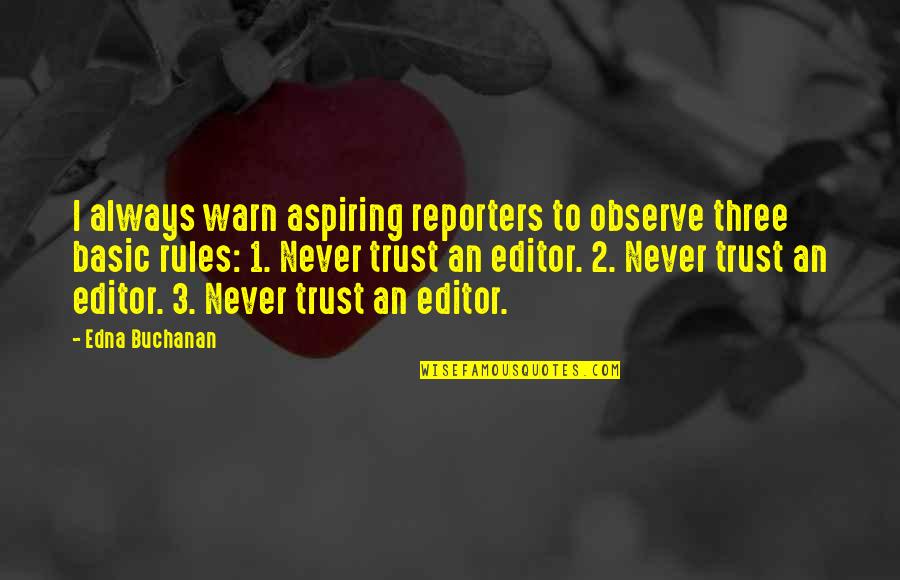 Always Observe Quotes By Edna Buchanan: I always warn aspiring reporters to observe three