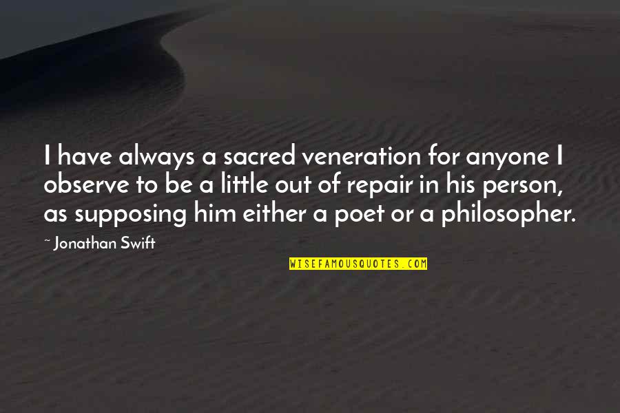 Always Observe Quotes By Jonathan Swift: I have always a sacred veneration for anyone